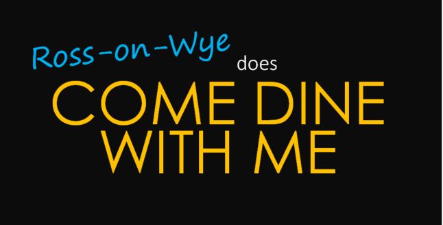 Ross-on-Wye does Come Dine With Me